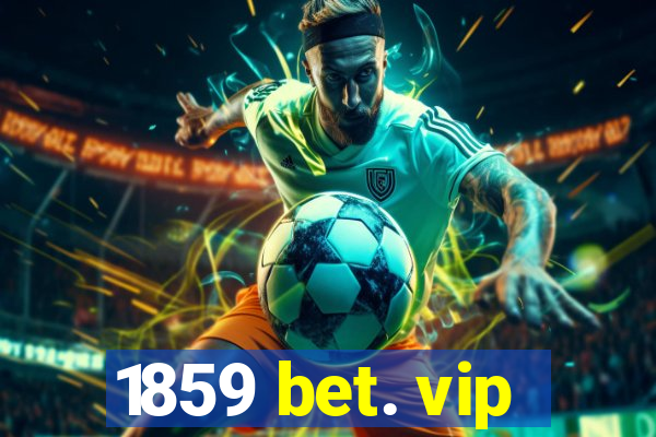 1859 bet. vip